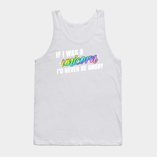 If I was a Unicorn, I'd Never Be Angry Tank Top